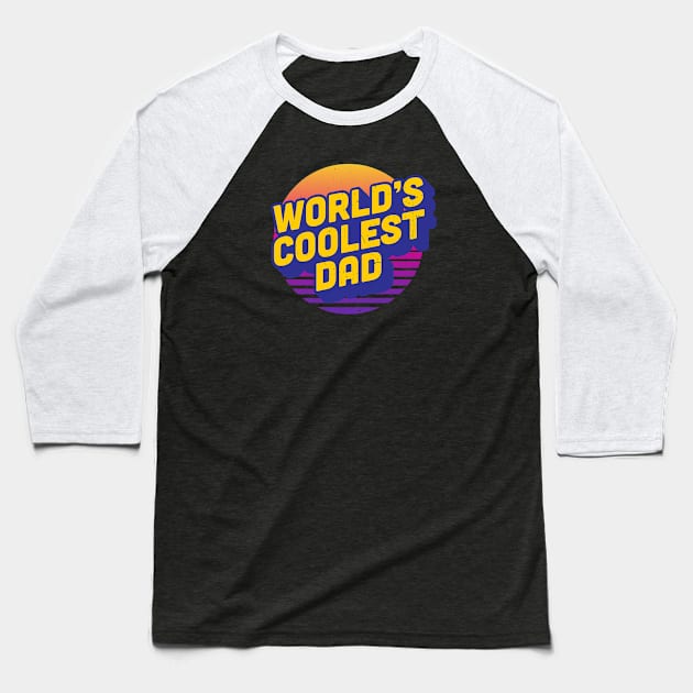 World's Coolest Dad Baseball T-Shirt by roboticaldad